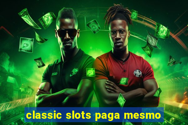 classic slots paga mesmo